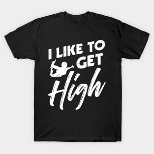 I like to get high - Funny Skydiving Parachute Gift T-Shirt